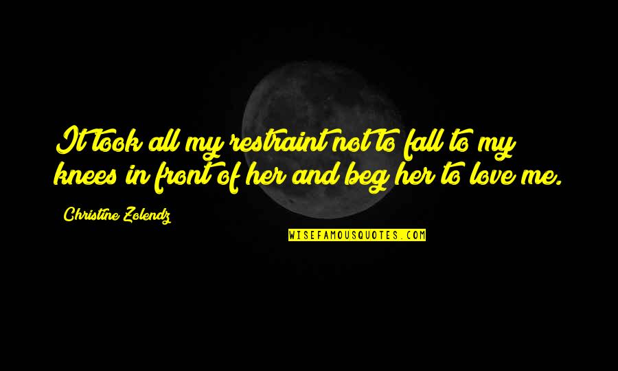 Best Fall In Love Quotes By Christine Zolendz: It took all my restraint not to fall Best Fall In Love Quotes By Christine Zolendz: It took all my restraint not to fall