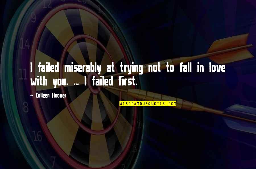 Best Fall In Love Quotes By Colleen Hoover: I failed miserably at trying not to fall