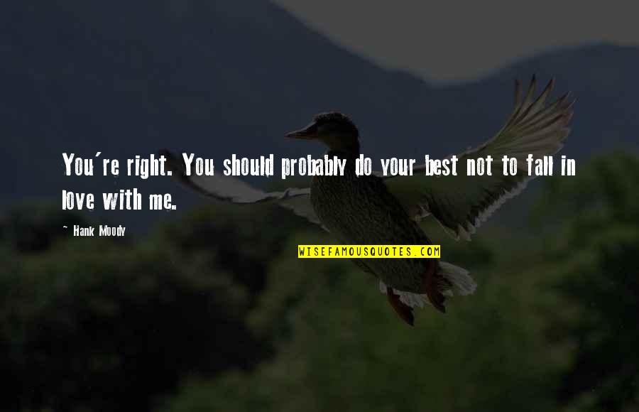Best Fall In Love Quotes By Hank Moody: You're right. You should probably do your best