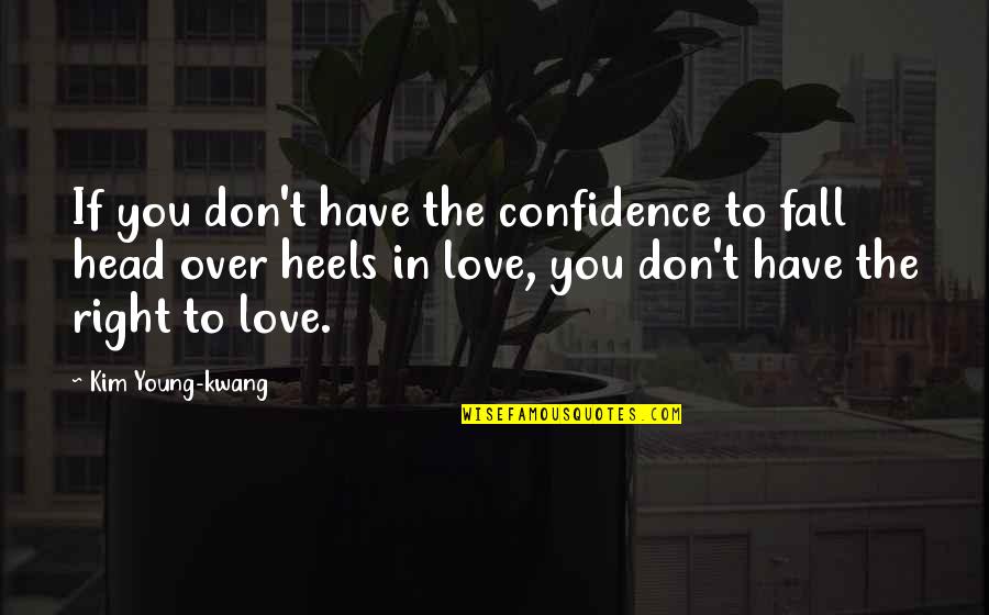 Best Fall In Love Quotes By Kim Young-kwang: If you don't have the confidence to fall Best Fall In Love Quotes By Kim Young-kwang: If you don't have the confidence to fall
