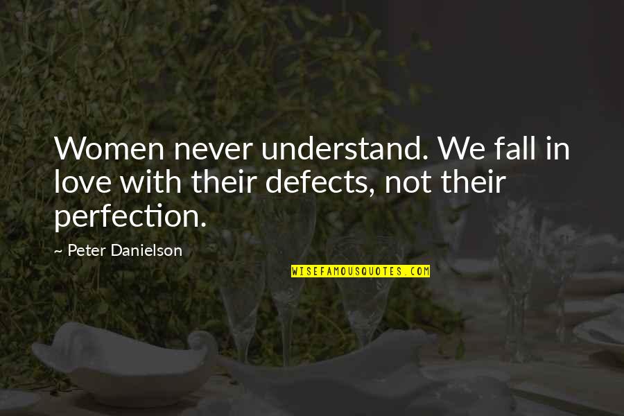 Best Fall In Love Quotes By Peter Danielson: Women never understand. We fall in love with
