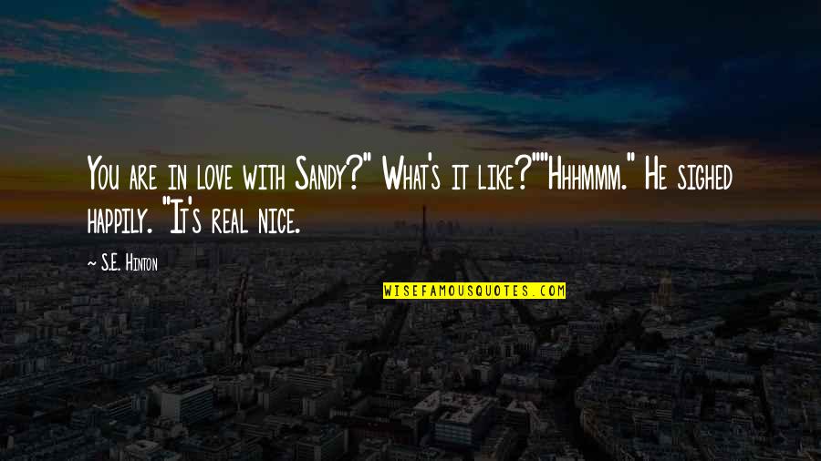 Best Fall In Love Quotes By S.E. Hinton: You are in love with Sandy?" What's it Best Fall In Love Quotes By S.E. Hinton: You are in love with Sandy?" What's it