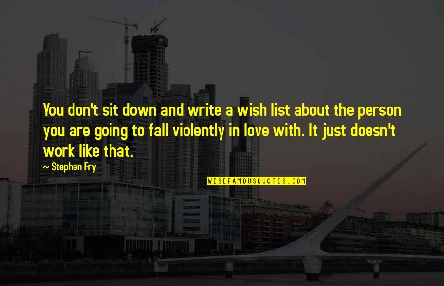 Best Fall In Love Quotes By Stephen Fry: You don't sit down and write a wish Best Fall In Love Quotes By Stephen Fry: You don't sit down and write a wish