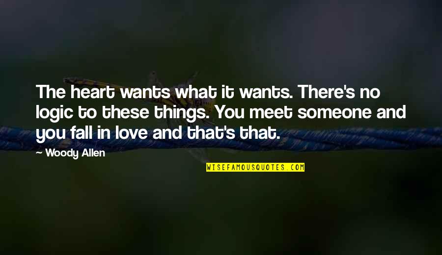 Best Fall In Love Quotes By Woody Allen: The heart wants what it wants. There's no Best Fall In Love Quotes By Woody Allen: The heart wants what it wants. There's no