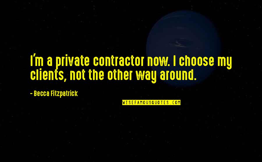 Best Fallen Angel Quotes By Becca Fitzpatrick: I'm a private contractor now. I choose my