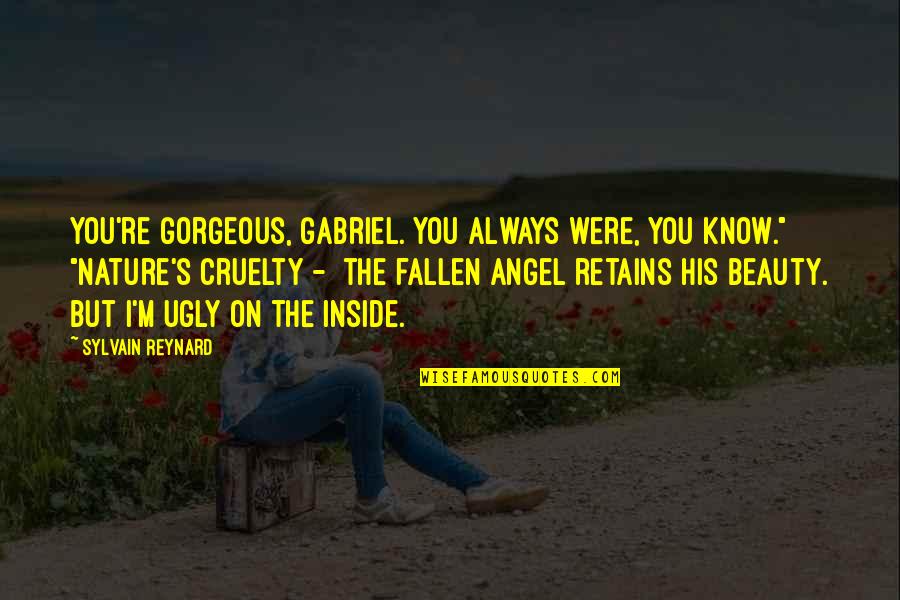 Best Fallen Angel Quotes By Sylvain Reynard: You're gorgeous, Gabriel. You always were, you know."
