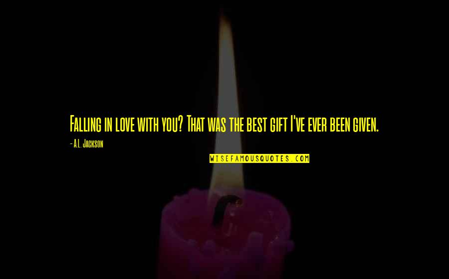Best Falling Quotes By A.L. Jackson: Falling in love with you? That was the