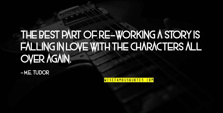 Best Falling Quotes By M.E. Tudor: The best part of re-working a story is Best Falling Quotes By M.E. Tudor: The best part of re-working a story is