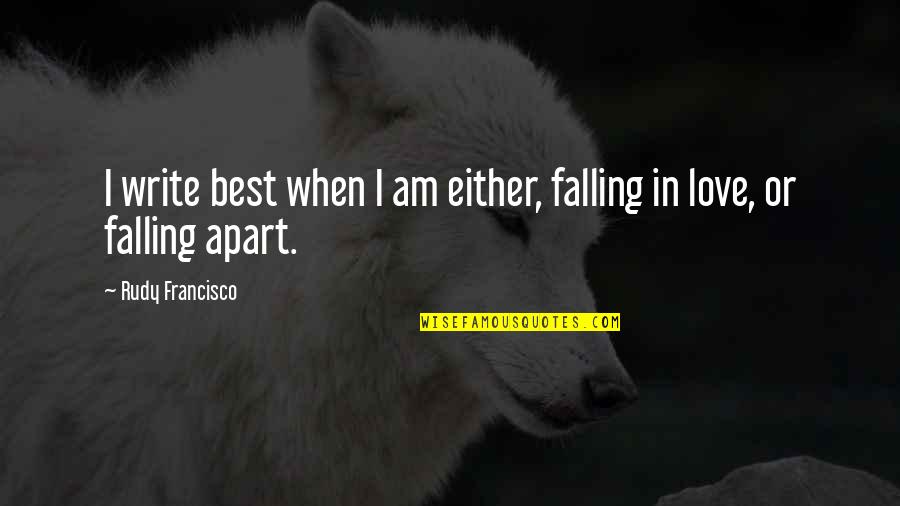 Best Falling Quotes By Rudy Francisco: I write best when I am either, falling Best Falling Quotes By Rudy Francisco: I write best when I am either, falling