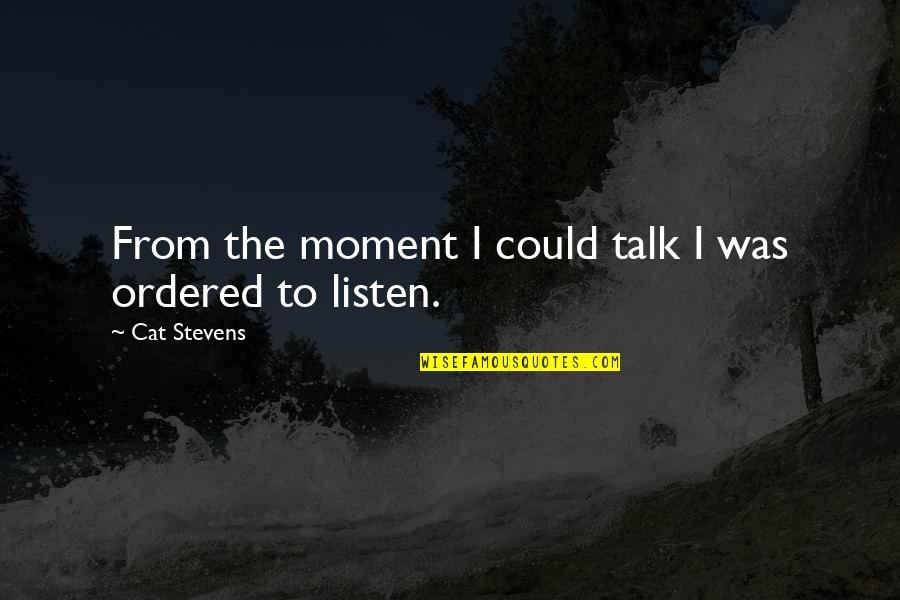 Best Family Moments Quotes By Cat Stevens: From the moment I could talk I was