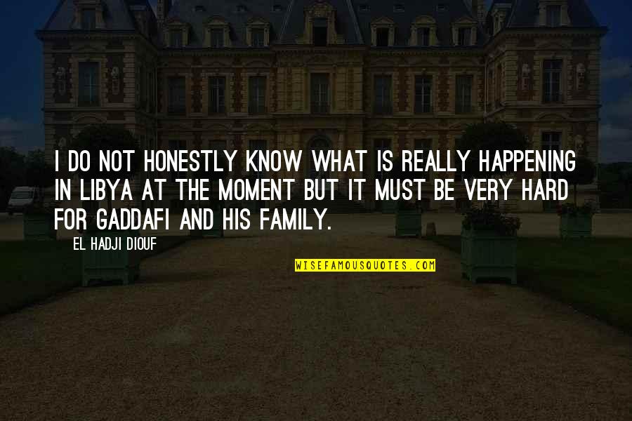 Best Family Moments Quotes By El Hadji Diouf: I do not honestly know what is really
