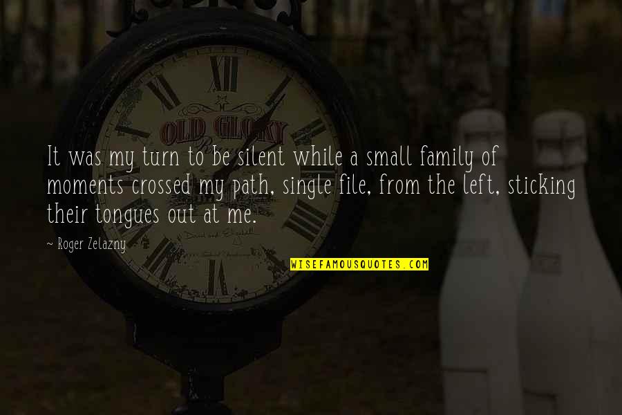 Best Family Moments Quotes By Roger Zelazny: It was my turn to be silent while