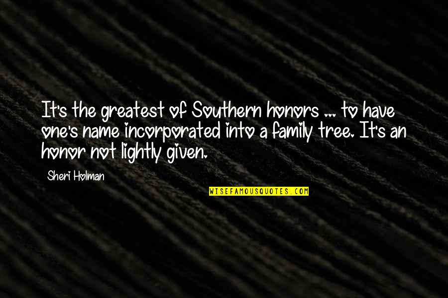 Best Family Name Quotes By Sheri Holman: It's the greatest of Southern honors ... to