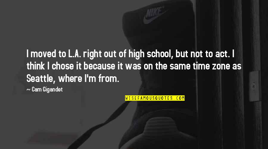 Best Family One Line Quotes By Cam Gigandet: I moved to L.A. right out of high Best Family One Line Quotes By Cam Gigandet: I moved to L.A. right out of high