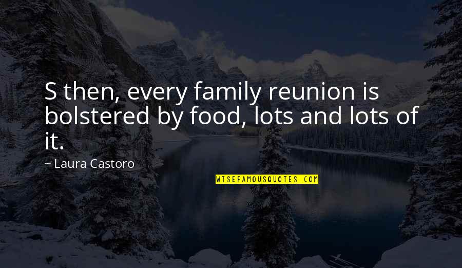 Best Family Reunion Quotes By Laura Castoro: S then, every family reunion is bolstered by