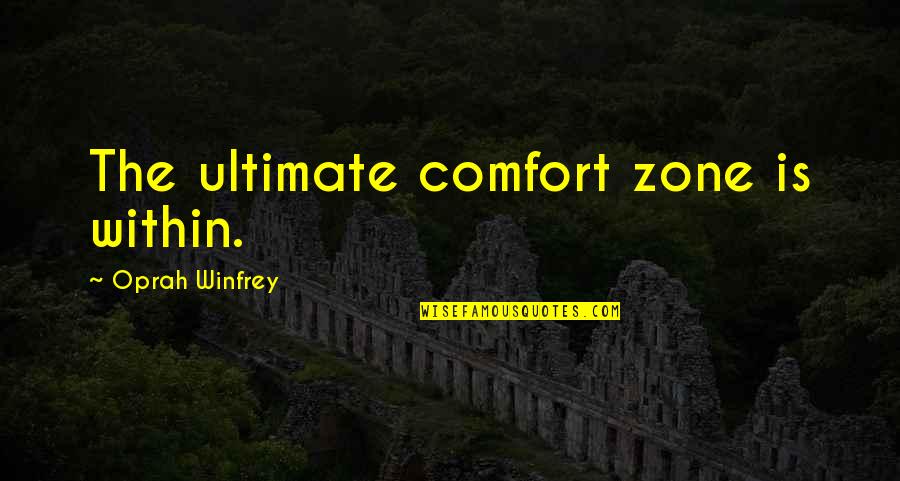 Best Family Reunion Quotes By Oprah Winfrey: The ultimate comfort zone is within.