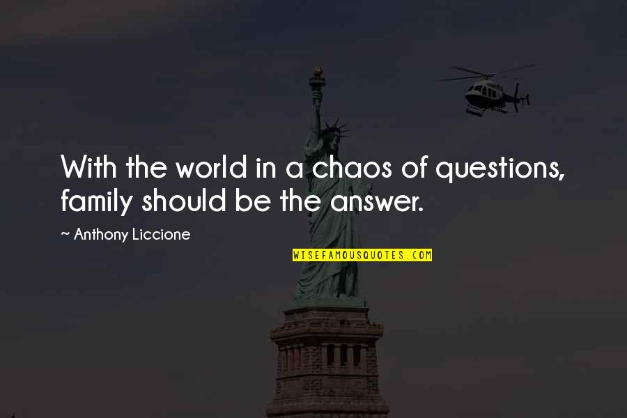 Best Family Support Quotes By Anthony Liccione: With the world in a chaos of questions,