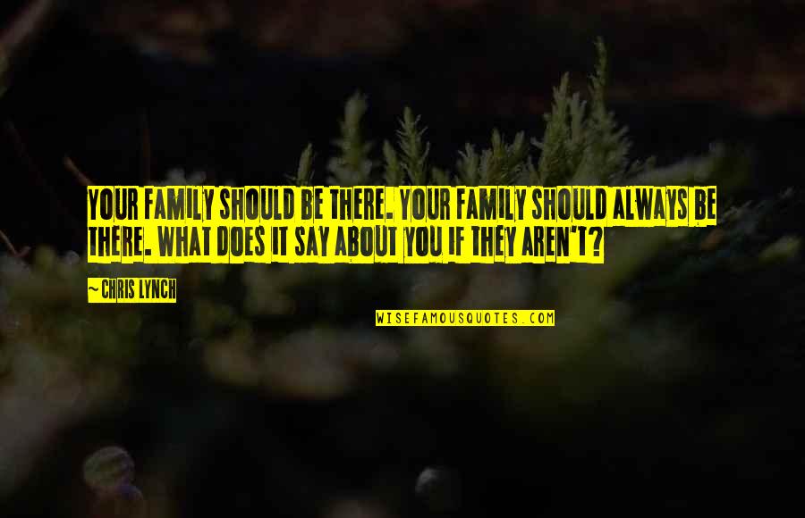 Best Family Support Quotes By Chris Lynch: Your family should be there. Your family should