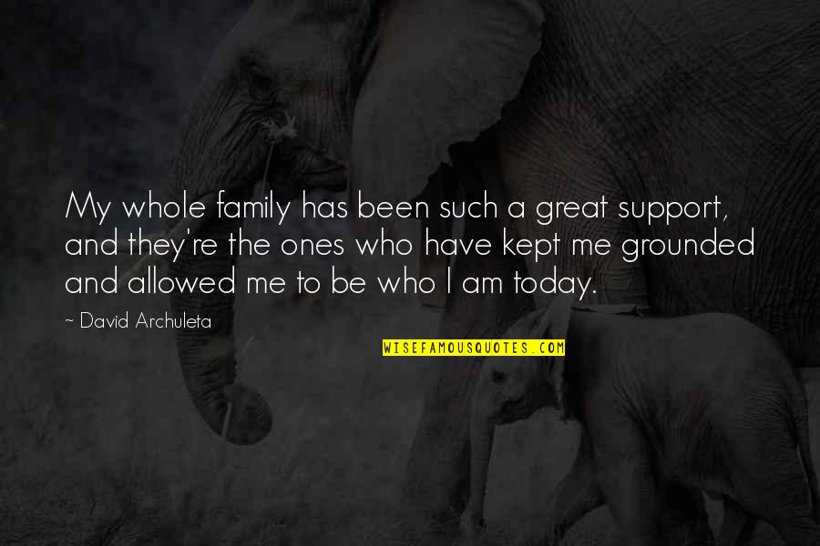 Best Family Support Quotes By David Archuleta: My whole family has been such a great