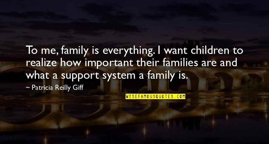 Best Family Support Quotes By Patricia Reilly Giff: To me, family is everything. I want children