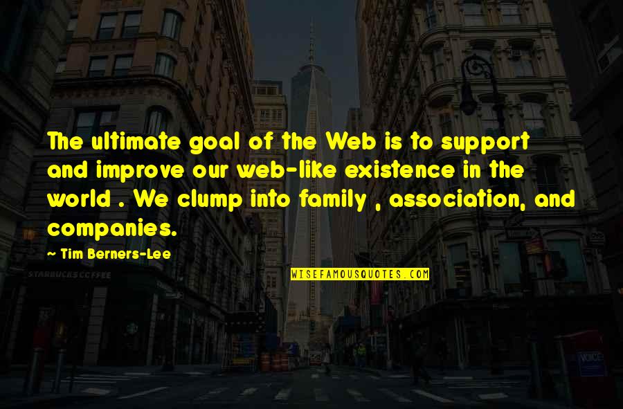 Best Family Support Quotes By Tim Berners-Lee: The ultimate goal of the Web is to