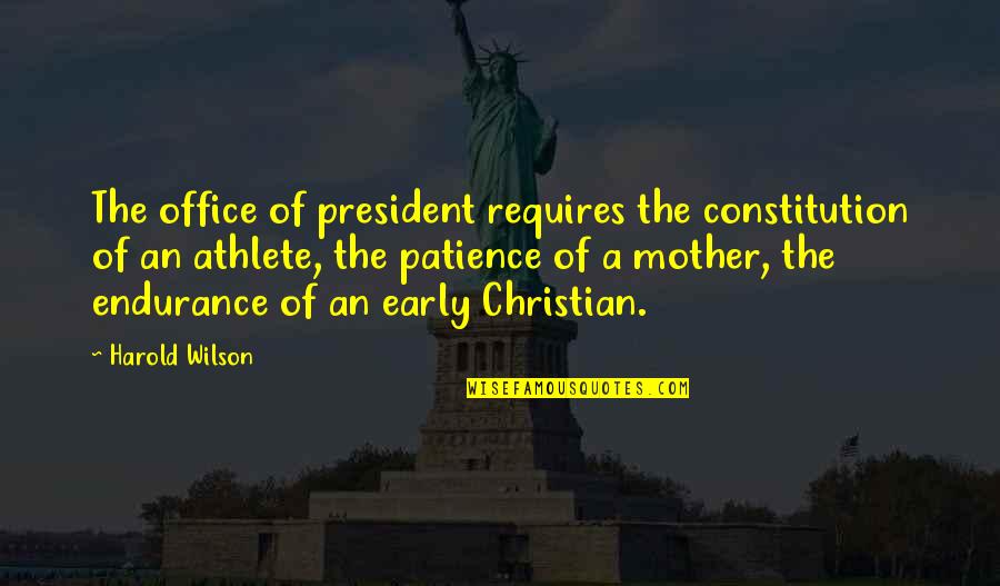 Best Family Trip Quotes By Harold Wilson: The office of president requires the constitution of
