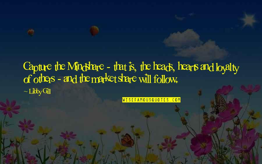 Best Famous Birthday Quotes By Libby Gill: Capture the Mindshare - that is, the heads,