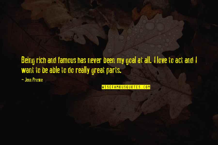 Best Famous Love Quotes By Jenn Proske: Being rich and famous has never been my Best Famous Love Quotes By Jenn Proske: Being rich and famous has never been my