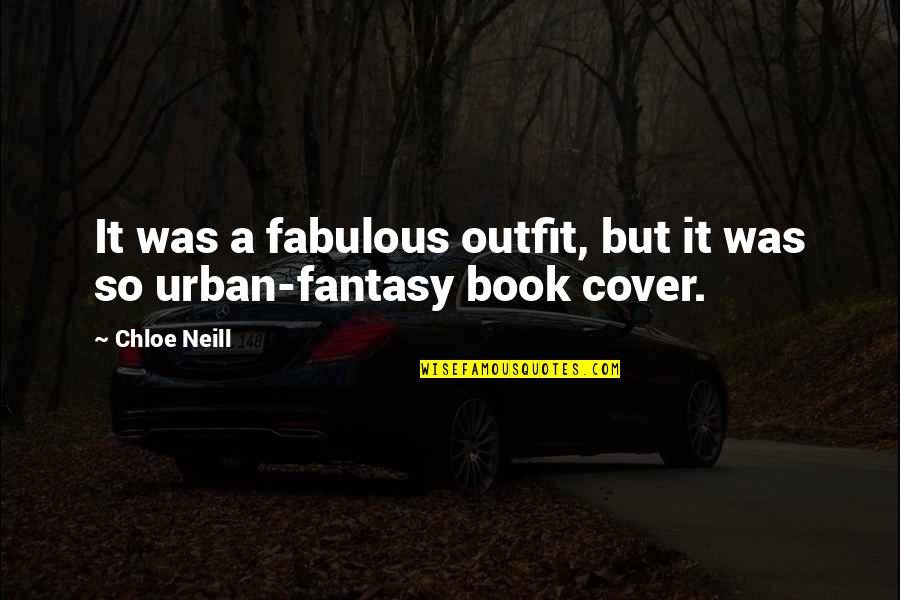 Best Fantasy Book Quotes By Chloe Neill: It was a fabulous outfit, but it was