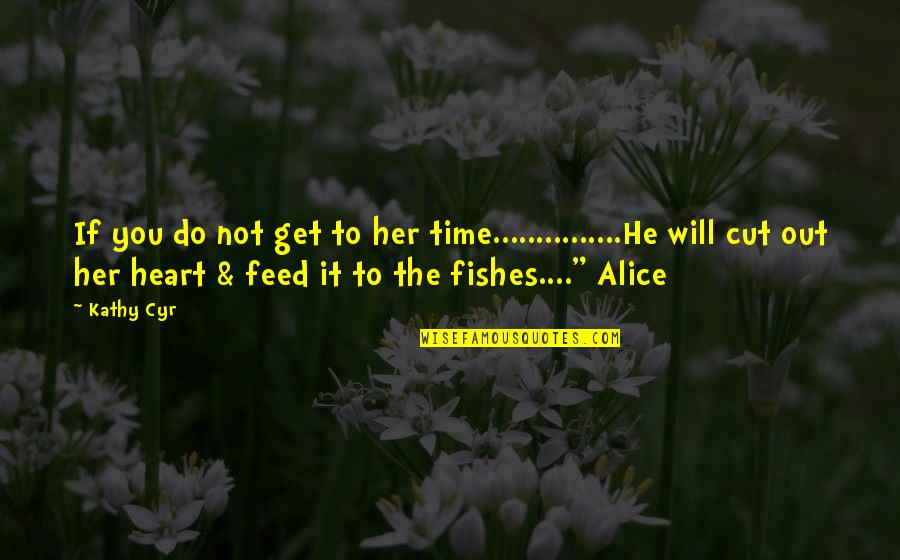 Best Fantasy Book Quotes By Kathy Cyr: If you do not get to her time...............He