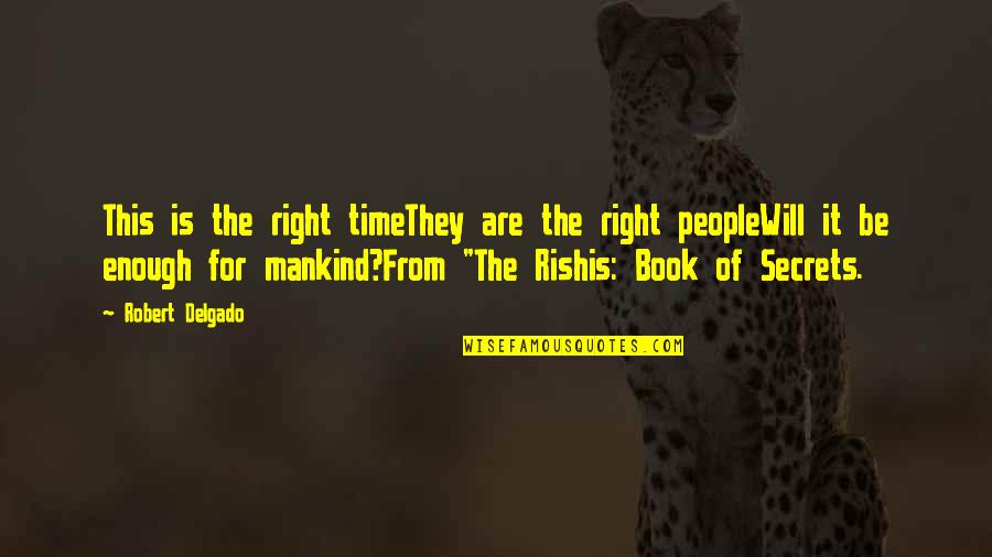 Best Fantasy Book Quotes By Robert Delgado: This is the right timeThey are the right
