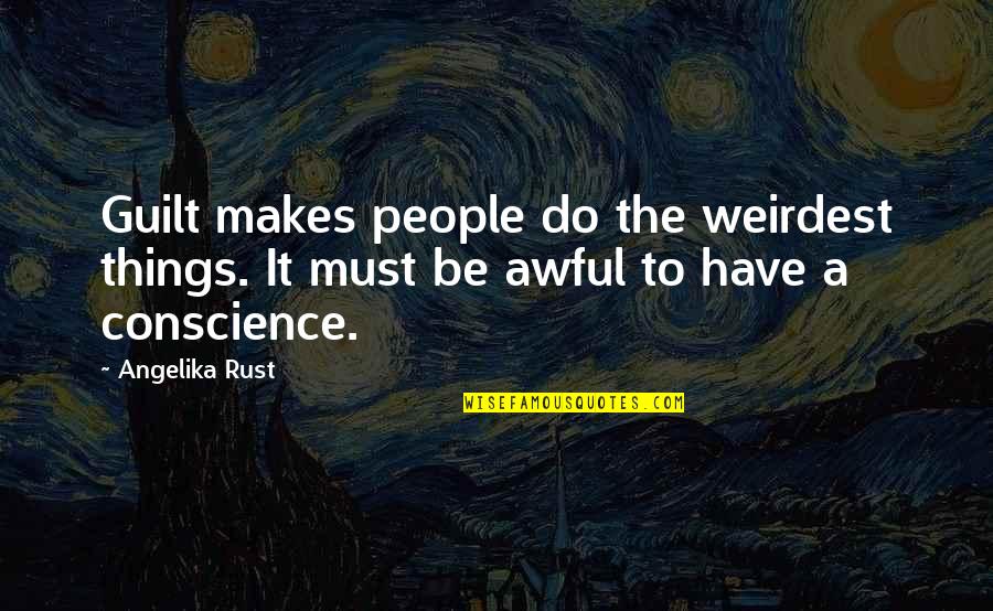 Best Fantasy Novel Quotes By Angelika Rust: Guilt makes people do the weirdest things. It