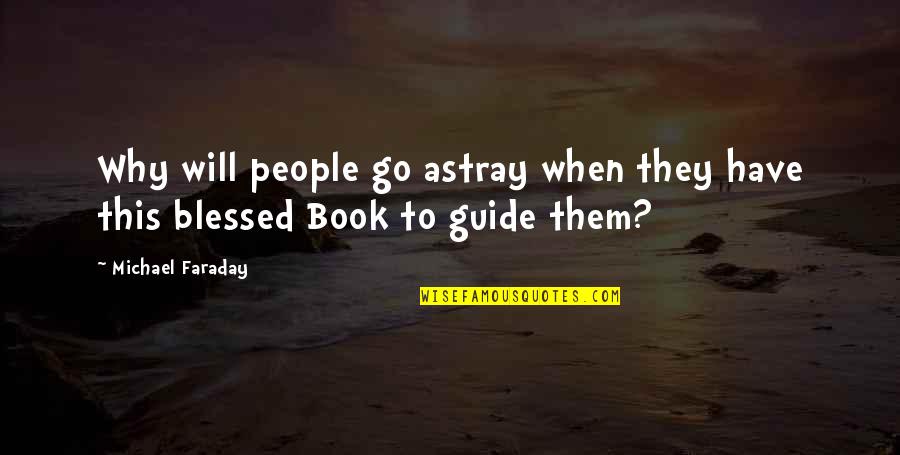 Best Faraday Quotes By Michael Faraday: Why will people go astray when they have