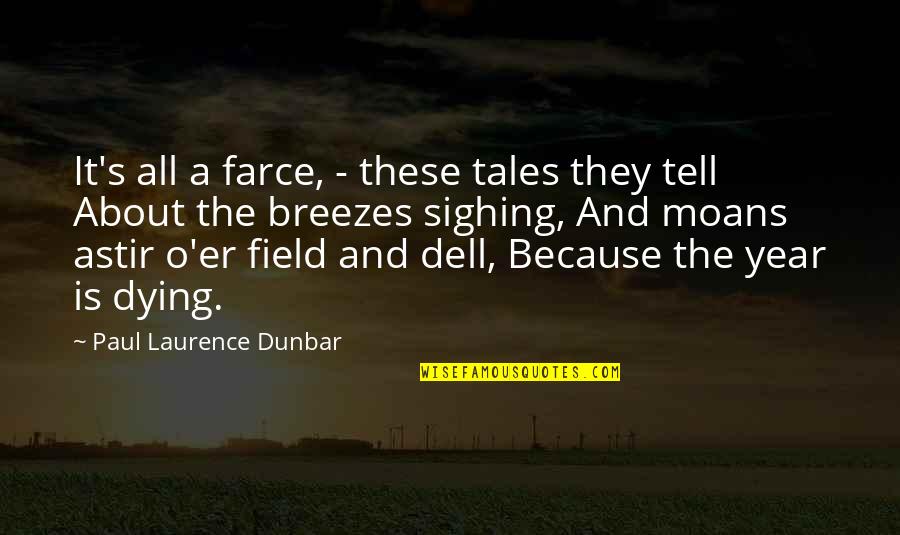 Best Farce Quotes By Paul Laurence Dunbar: It's all a farce, - these tales they