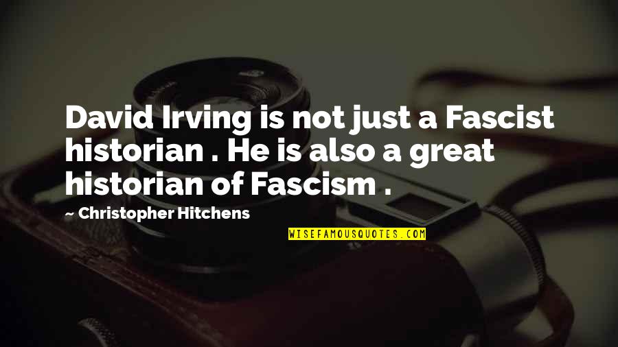 Best Fascism Quotes By Christopher Hitchens: David Irving is not just a Fascist historian