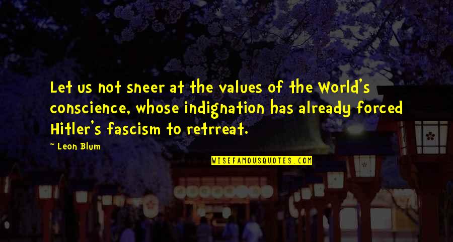 Best Fascism Quotes By Leon Blum: Let us not sneer at the values of