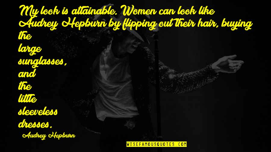 Best Fashion Hair Quotes By Audrey Hepburn: My look is attainable. Women can look like