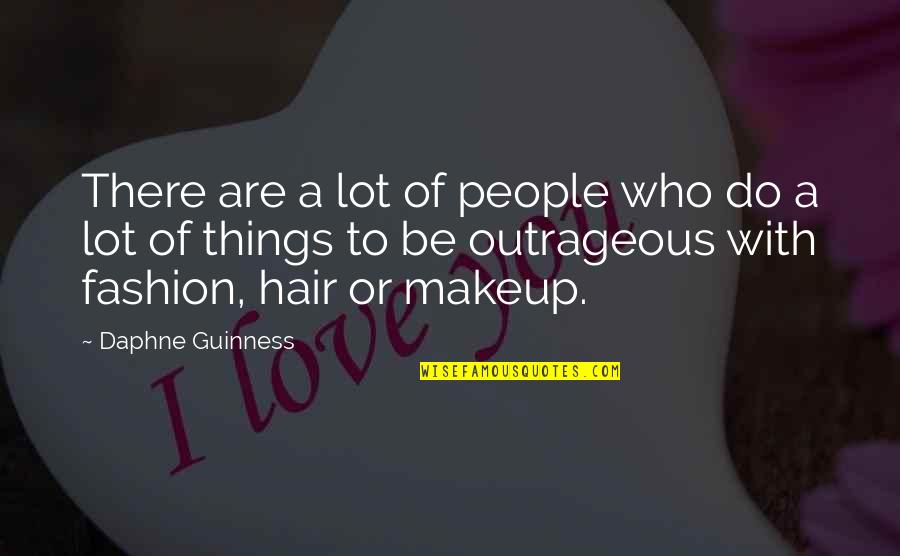 Best Fashion Hair Quotes By Daphne Guinness: There are a lot of people who do