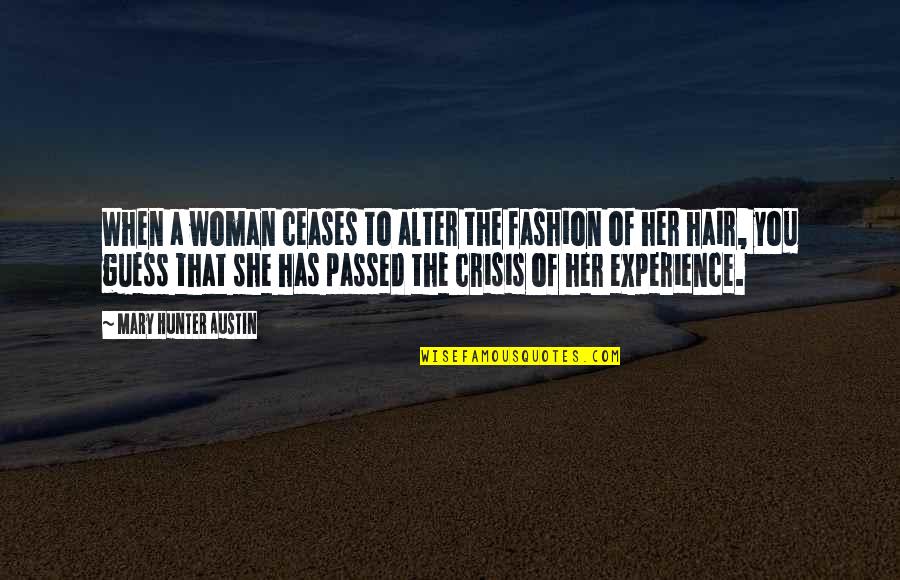 Best Fashion Hair Quotes By Mary Hunter Austin: When a woman ceases to alter the fashion