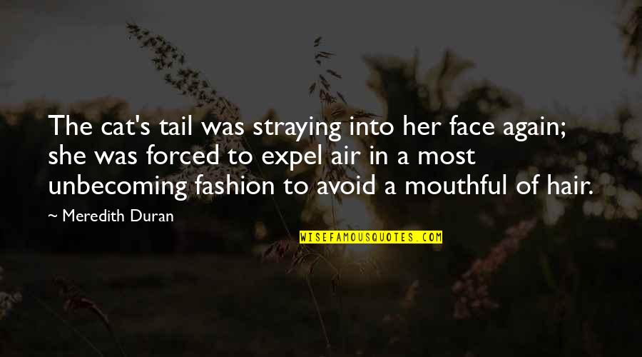 Best Fashion Hair Quotes By Meredith Duran: The cat's tail was straying into her face