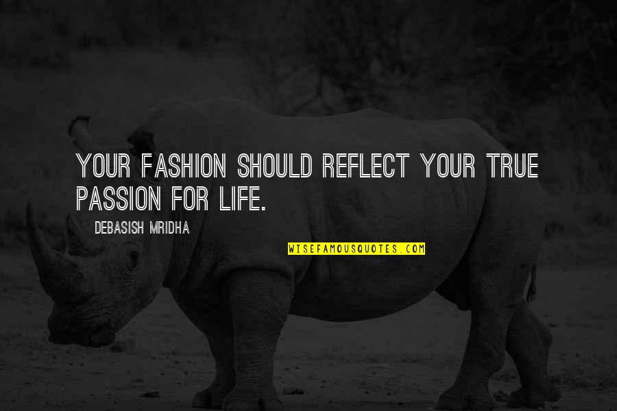 Best Fashion Quotes By Debasish Mridha: Your fashion should reflect your true passion for