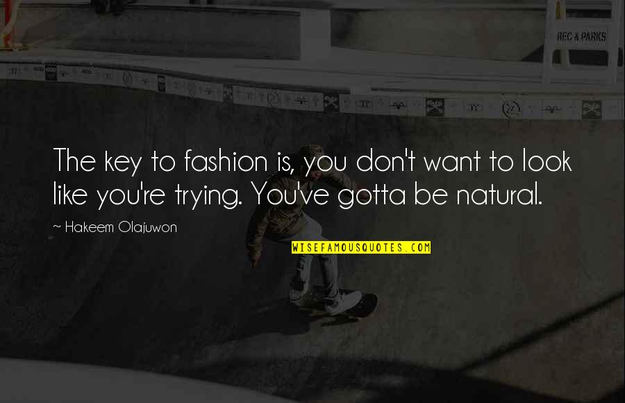 Best Fashion Quotes By Hakeem Olajuwon: The key to fashion is, you don't want