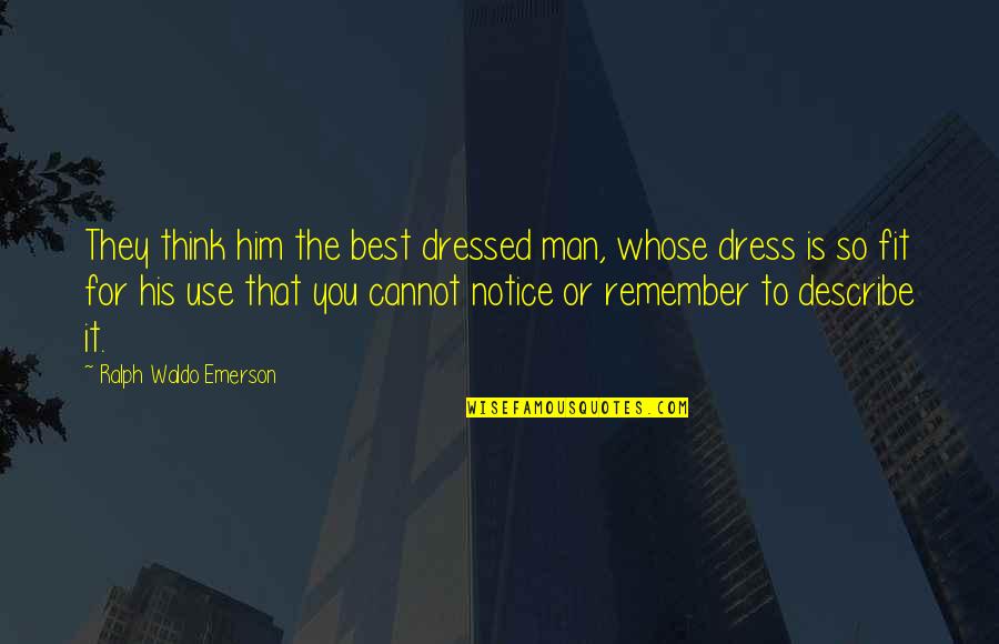 Best Fashion Quotes By Ralph Waldo Emerson: They think him the best dressed man, whose