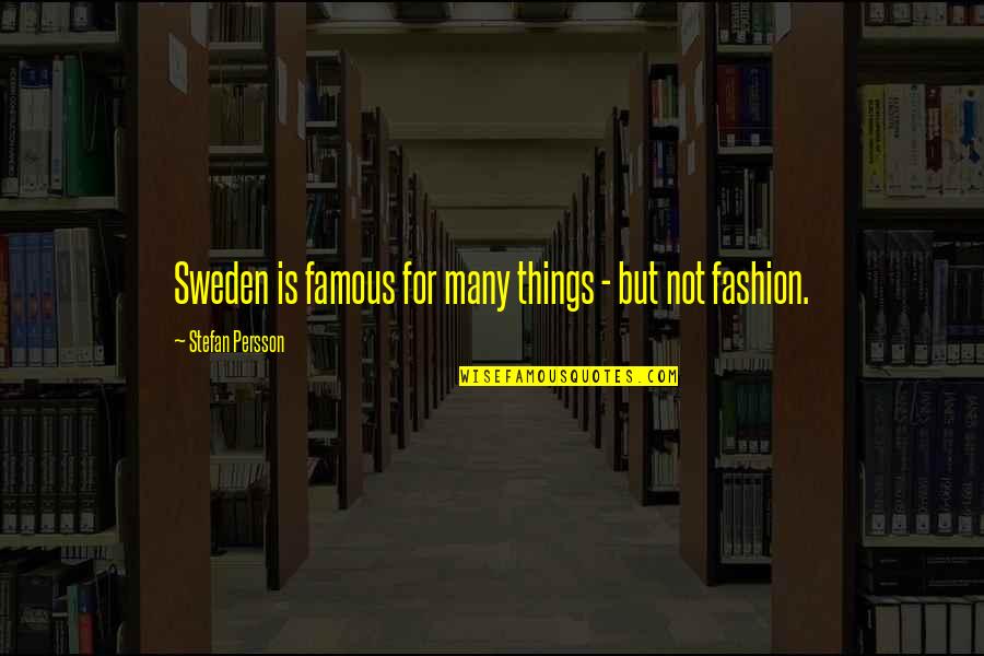 Best Fashion Quotes By Stefan Persson: Sweden is famous for many things - but