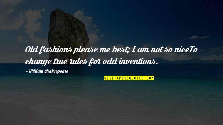 Best Fashion Quotes By William Shakespeare: Old fashions please me best; I am not