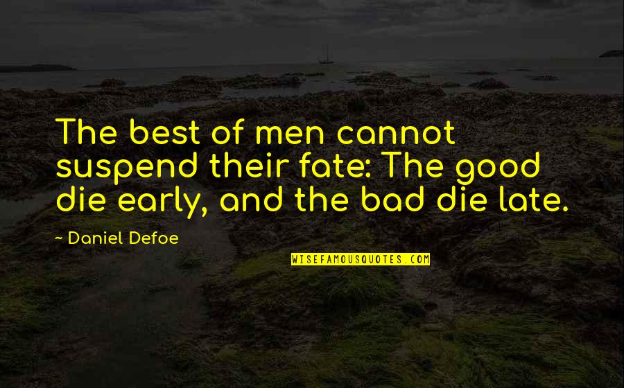 Best Fate Quotes By Daniel Defoe: The best of men cannot suspend their fate: