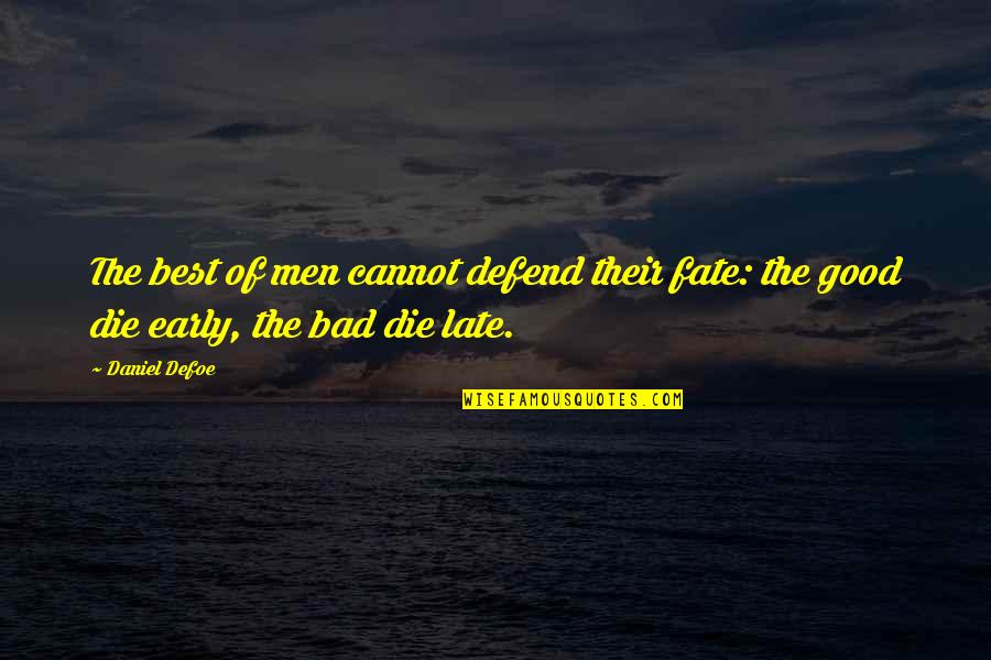Best Fate Quotes By Daniel Defoe: The best of men cannot defend their fate: