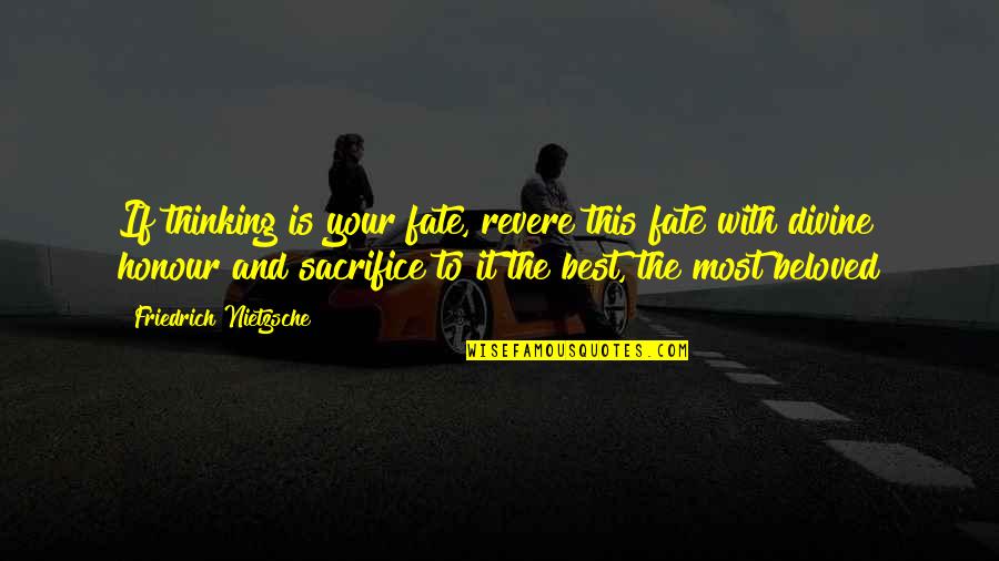 Best Fate Quotes By Friedrich Nietzsche: If thinking is your fate, revere this fate