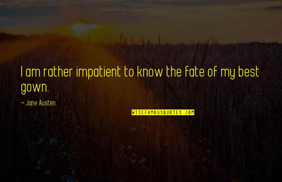 Best Fate Quotes By Jane Austen: I am rather impatient to know the fate