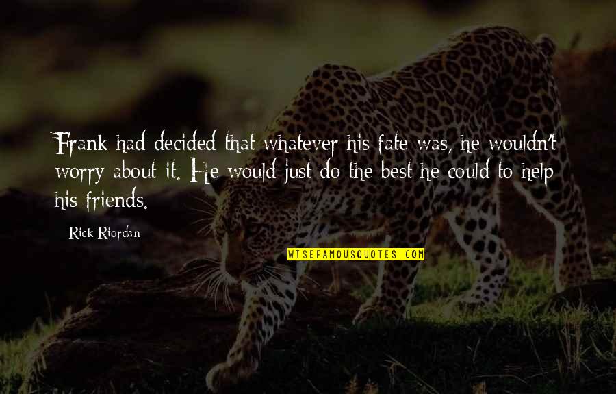 Best Fate Quotes By Rick Riordan: Frank had decided that whatever his fate was,